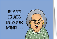 Birthday If Age Is All In Your Mind Why Are There Aches And Pains In card