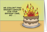 Humorous Birthday With Cake On Fire Couldn’t Find Enough Candles card