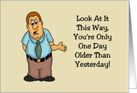 Humorous Getting Older Birthday Look At It This Way Only One Day card