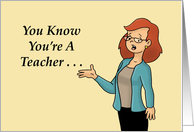 Teacher Thank You You Know You’re A Teacher When People Think You card