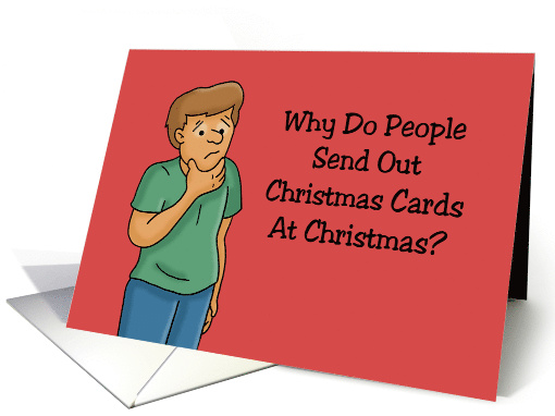 Humorous Christmas Why Do People Send Out Christmas Cards At card