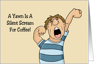 Humorous National Coffee Day A Yawn Is A Silent Scream For Coffee card