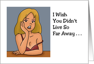 Humorous Adult Miss You I Wish You Didn’t Live So Far Away card