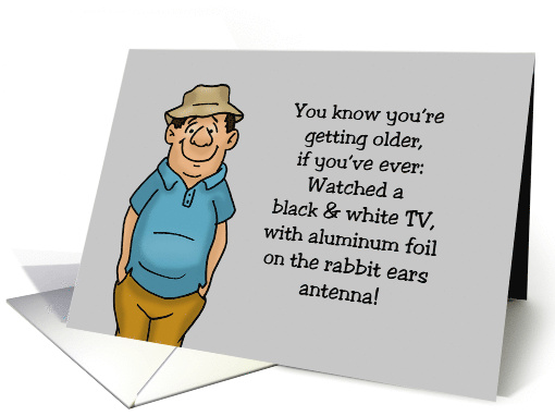 Humorous Getting Older Birthday Watched A Black And White TV card