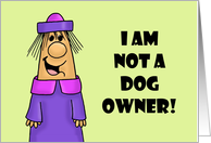Humorous Friendship I Am Not A Dog Owner card