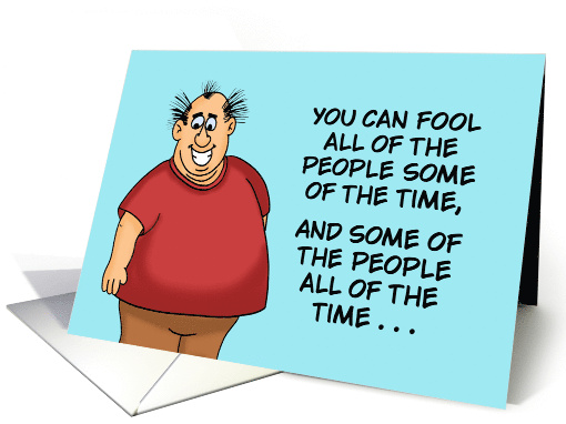 Humorous Birthday You Can Fool All Of The People Some Of The Time card