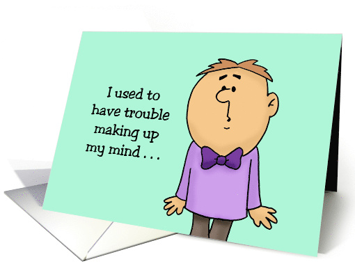Humorous Friendship I Used To Have Trouble making Up My Mind card