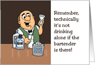 Humorous Friendship It’s Not Drinking Alone If The Bartender Is There card