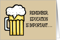 Humorous Friendship Remember Education Is Important But Beer IS card
