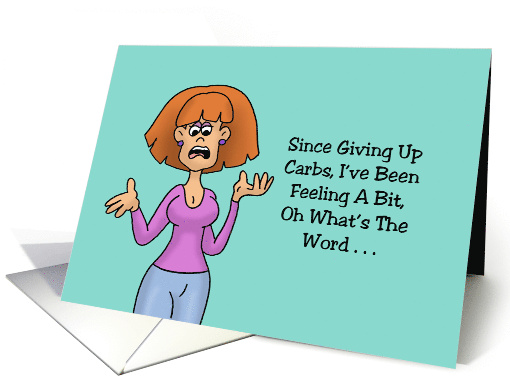 Humorous Hello Since I've Given Up Carbs I've Been Feeling A Bit card