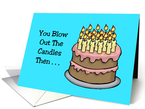 Humorous Adult Birthday You Blow Out The Candles Then... (1754876)