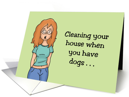 Humorous Hello Cleaning Your House When You Have Dogs card (1761890)