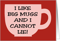 Funny National Coffee Day I Like Big Mugs And I Cannot Lie card
