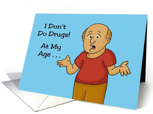 Humorous Getting Older Birthday I Don't Do Drugs card (1766068)