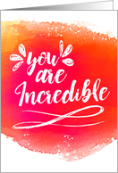 Encouragement - You are Incredible Encouragement Greeting card