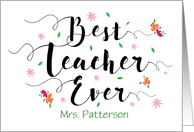 Custom Name Front, Best Teacher Ever, with Flowers card