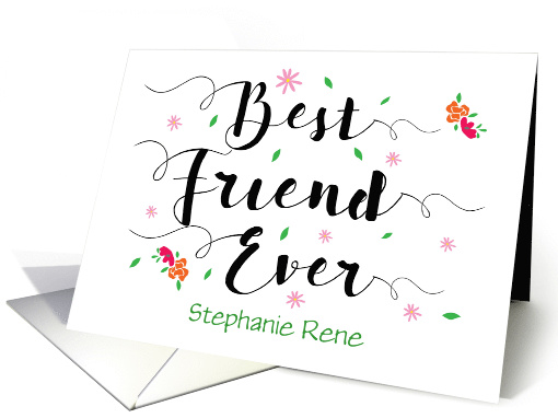 Custom Name Front, Best Friend Ever Birthday, with Flowers card