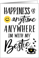 Bestie Best Friend Birthday Happiness is Anytime Anywhere I’m with You card