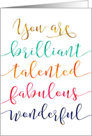 Friend Encouragement,You are Brilliant, Talented, Fabulous, Wonderful card