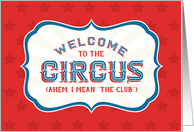 Club Welcome - Welcome to the Circus (Ahem, I Mean The Club) card