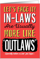 Future Father-in-Law Birthday, Funny, In-Laws more like Outlaws! card