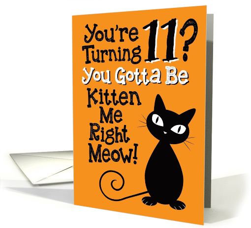 You're Turning 11? You Gotta Be Kitten Me Right Meow! card (1499018)