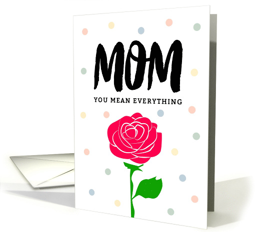 Mom Encouragement - Mom, You Mean Everything card (1501786)