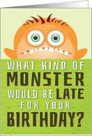 Belated Birthday, Funny - What Kind of Monster is Late? card