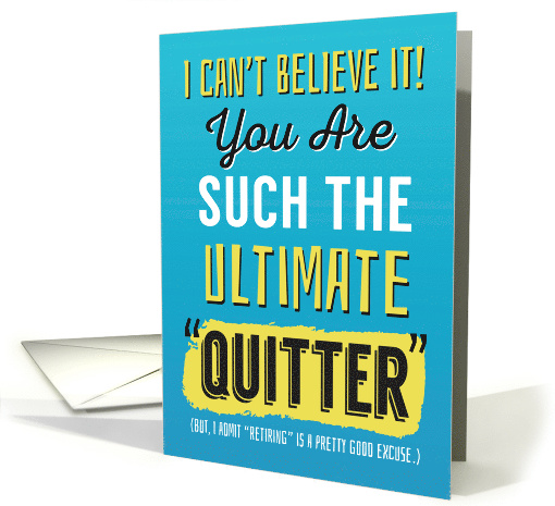 Retirement Congrats, Funny - You're Such the Ultimate Quitter card