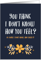 Encouragement - I Can’t Know How You Must Feel but I’m Here card