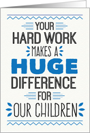 Teacher Thanks - Your Hard Work Makes a Huge Difference card