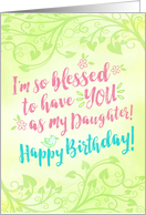 Daughter Birthday, I’m so Blessed to have YOU as My Daughter card