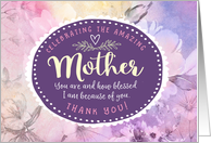 Mother Thanks, Celebrating You & How Blessed I Am Because of You card