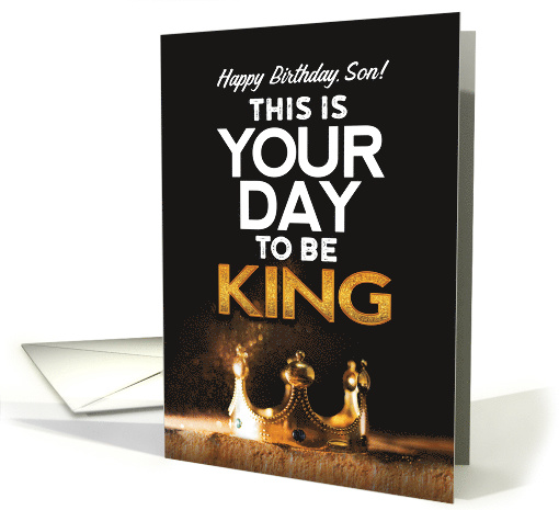 Birthday for Son, This is Your day to be King card (1608956)