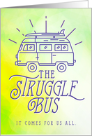 The Struggle Bus Comes for All of Us Everyone Rides It is Okay card