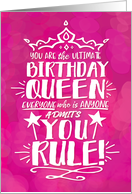 Birthday Queen ANYONE who is ANYONE admits YOU RULE card