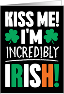 Kiss Me Im Incredibly Irish Happy St Patricks Day card