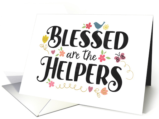 Blessed are the Helpers Volunteer Thanks with Flowers and Birds card