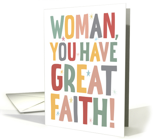 Woman You Have Great Faith Religious Encouragement card (1733172)
