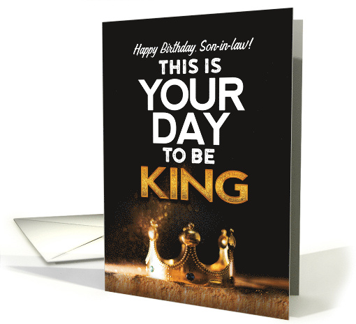 Birthday for Son in Law This is Your day to be King card (1766222)