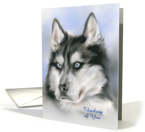 Custom Thinking of You Siberian Husky Dog Portrait Pastel Art card