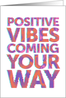 Encouragement Positive Vibes Coming Your Way card