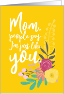 Mother’s Day People Say I’m Just Like You card