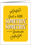 Graduation Congratulations Just a LIttle Somethin’ Somethin’ card