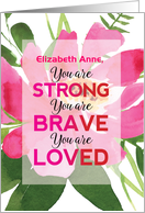 Custom Name Encouragement for Her Strong Brave Loved card