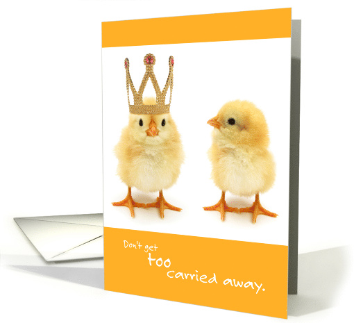 Funny Birthday Chicks Don't Get Too Carried Away card (1575178)