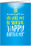 Funny Birthday from Group We Will Not Be Singing Happy Birthday card
