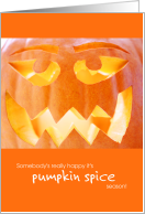 Funny Somebody’s Happy It’s Pumpkin Spice Season card