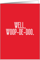 Funny Well Woop-De-Doo It’s Valentines Day card