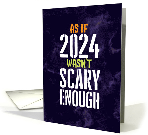 Funny As if 2023 Wasn't Scary Enough Halloween card (1681904)